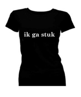 T-shirt dames korte mouw bedrukt: ik ga stuk